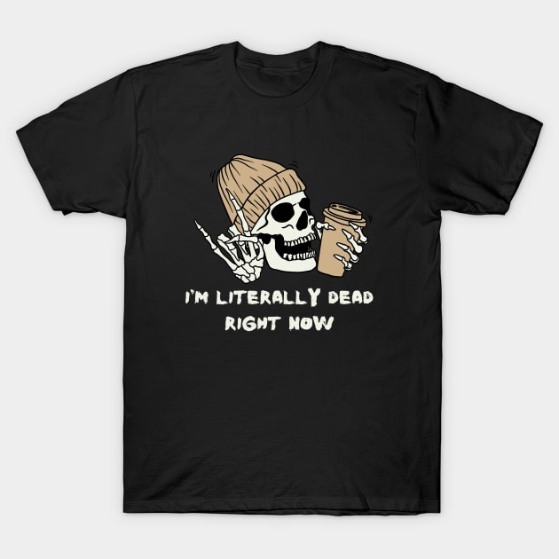 I'm Literally Dead Right Now Halloween Skeleton T-Shirt by Delta V Art